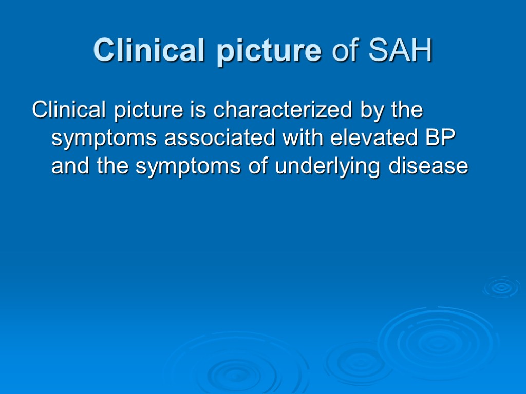 Clinical picture of SAH Clinical picture is characterized by the symptoms associated with elevated